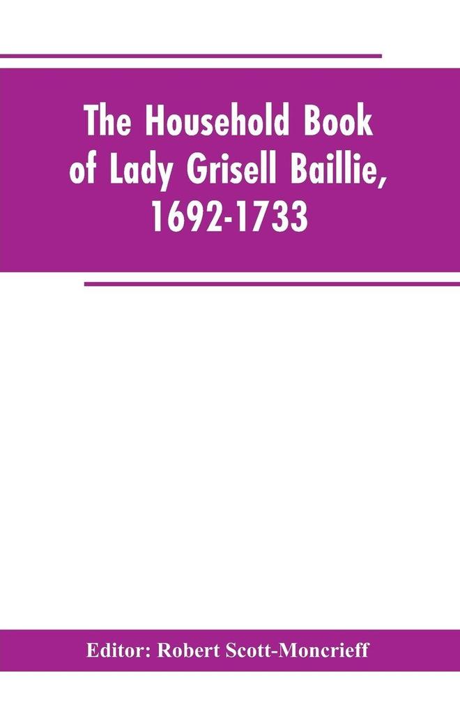 The household book of Lady Grisell Baillie 1692-1733