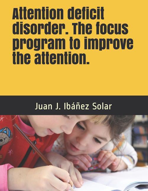 Attention deficit disorder The focus program to improve the attention: Practical exercises for school and home. Level I Children from 3 to 7 years