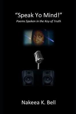 Speak Yo Mind: Poems Spoken in the Key of Truth