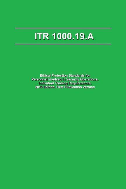 Itr 1000.19.a: Ethical Protection Standards for Personnel Involved in Security Operations Individual Training Requirements 2019 Edi