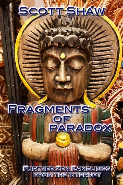 Fragments of Paradox: Further Zen Ramblings from the Internet