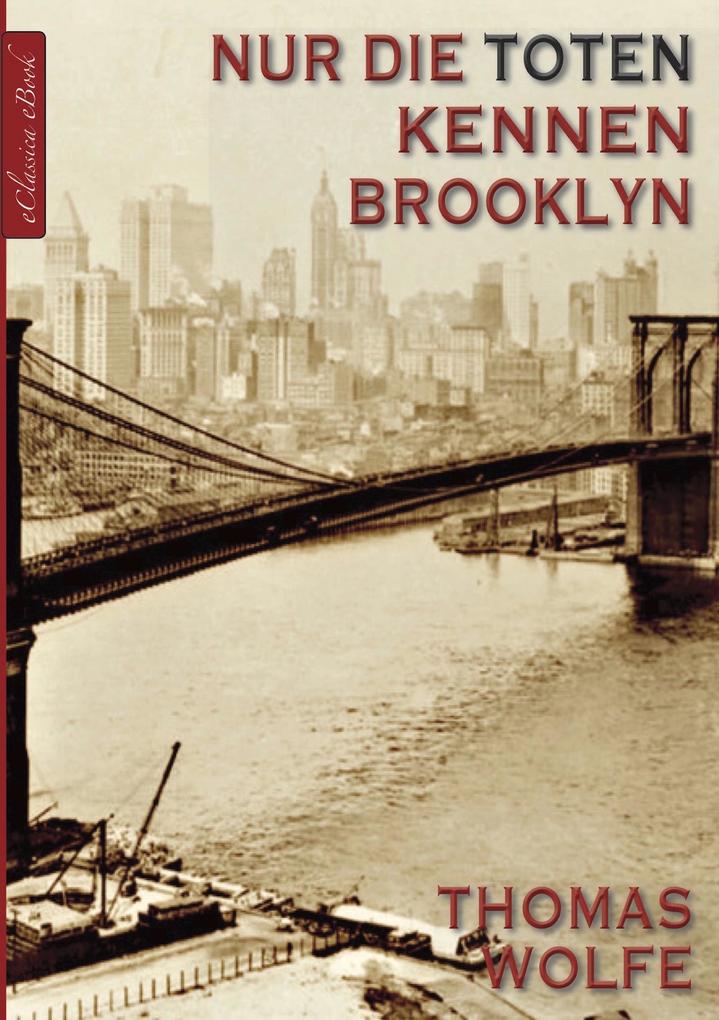 Thomas Wolfe: Nur die Toten kennen Brooklyn