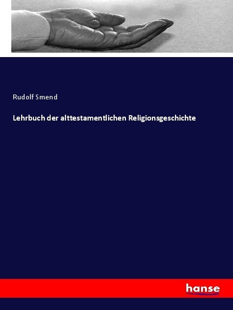 Lehrbuch der alttestamentlichen Religionsgeschichte - Rudolf Smend