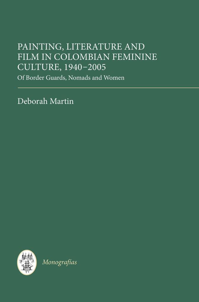 Painting Literature and Film in Colombian Feminine Culture 1940-2005