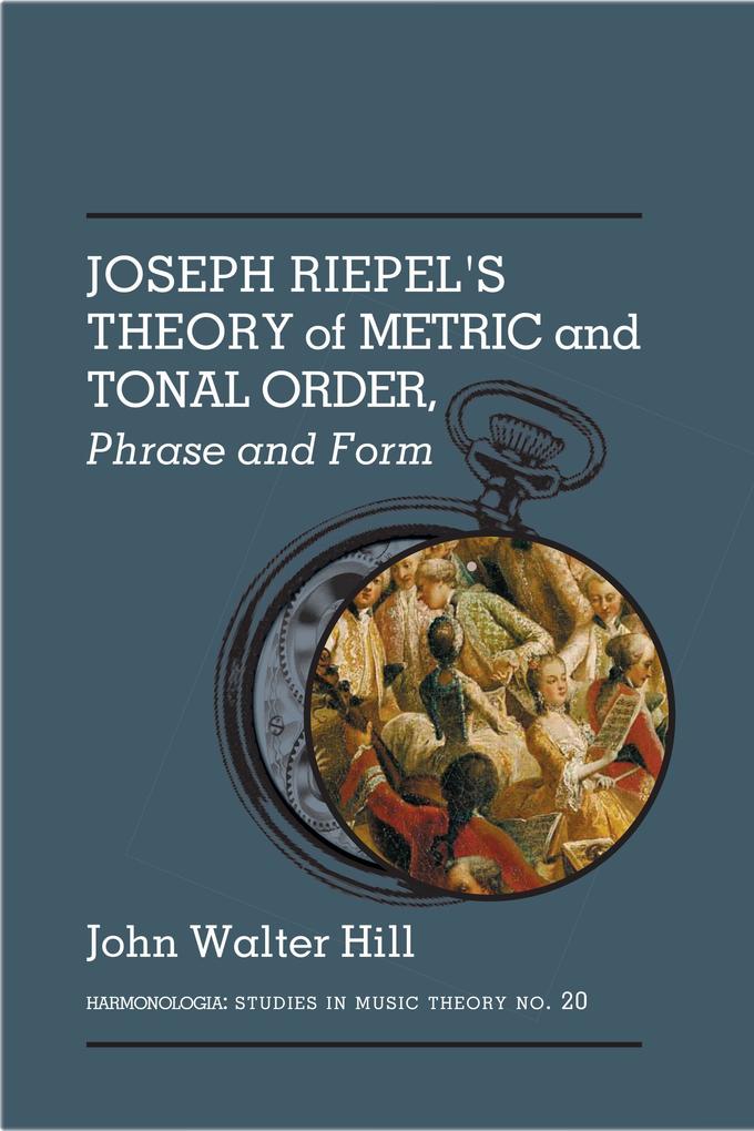 Joseph Riepel‘s Theory of Metric and Tonal Order: