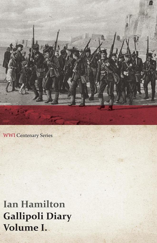 Gallipoli Diary Volume I. (WWI Centenary Series)