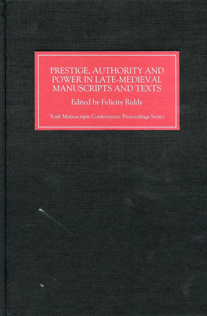 Prestige Authority and Power in Late Medieval Manuscripts and Texts