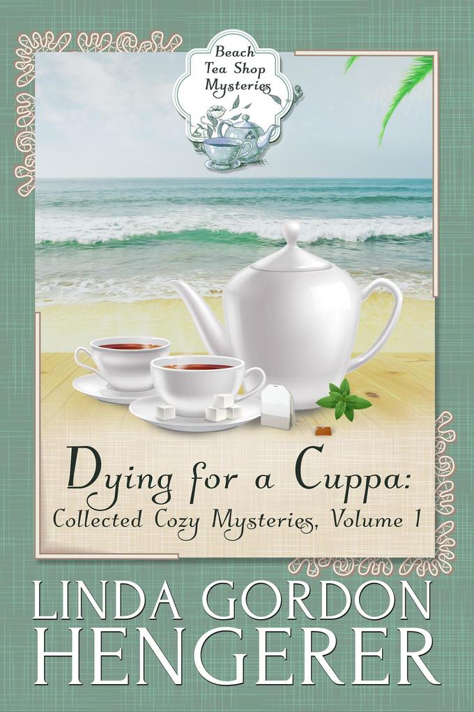 Dying for a Cuppa: Collected Cozy Mysteries (Beach Tea Shop Mysteries #1)
