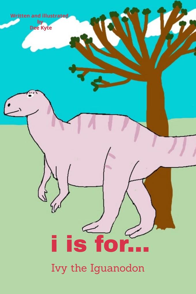 I is for... Ivy the Iguanodon (My Dinosaur Alphabet #9)