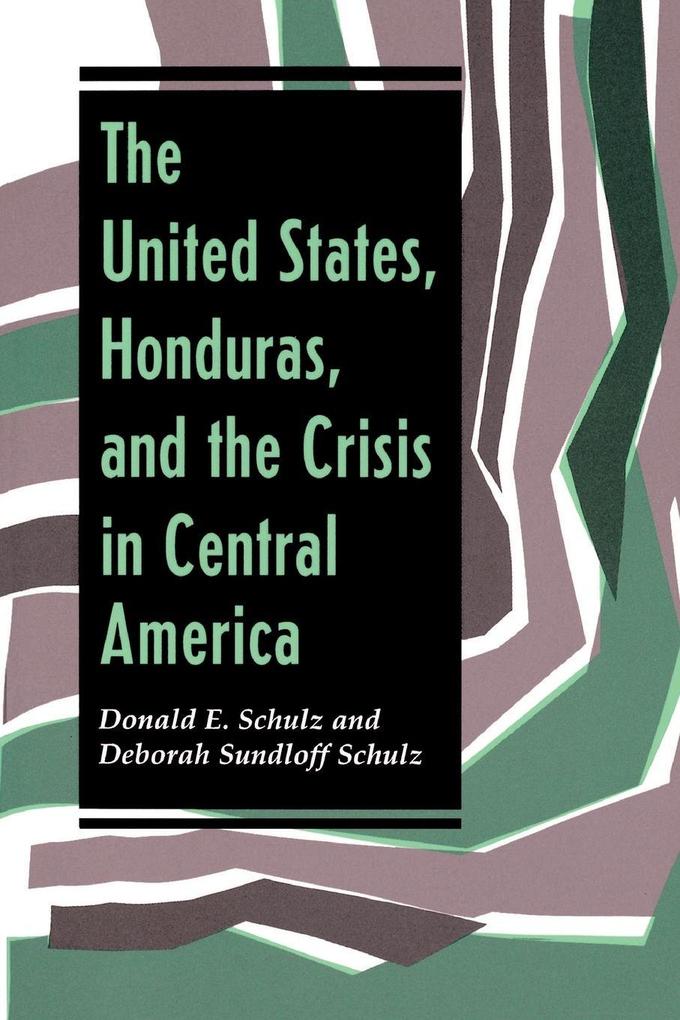 The United States Honduras And The Crisis In Central America