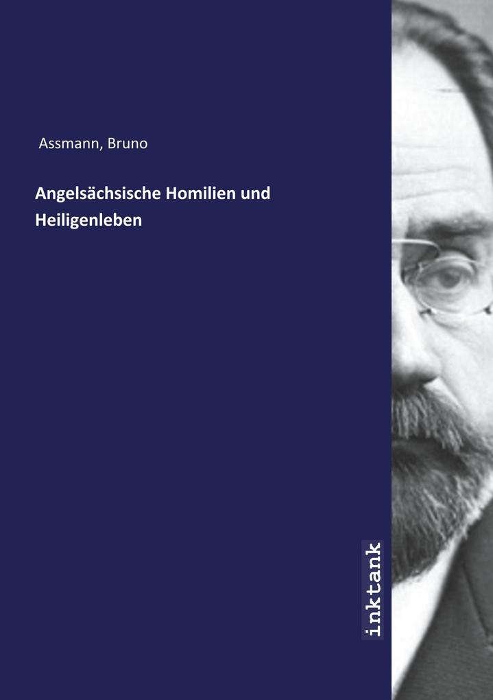 Angelsächsische Homilien und Heiligenleben - Bruno Assmann