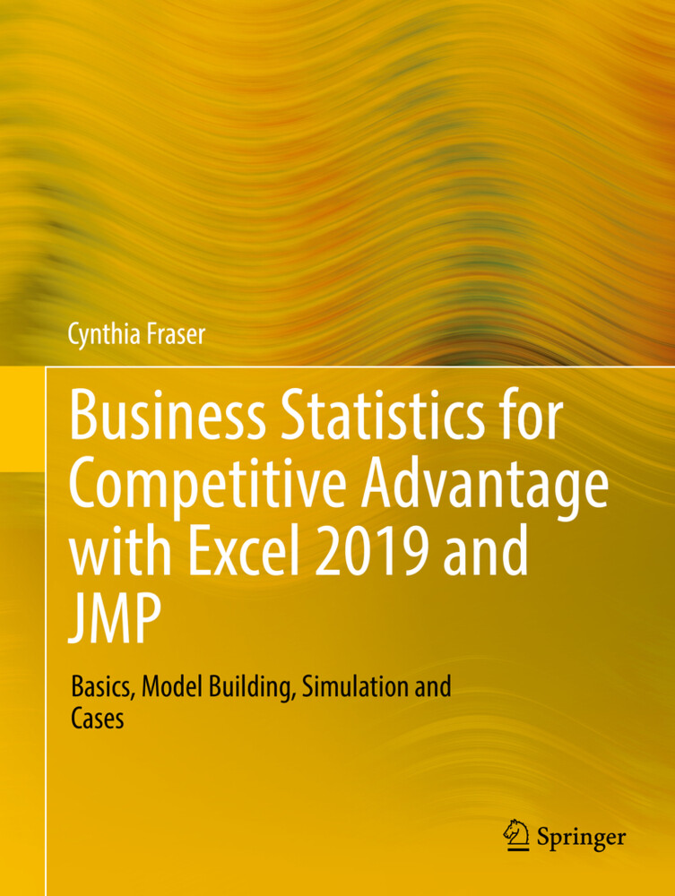 Business Statistics for Competitive Advantage with Excel 2019 and JMP - Cynthia Fraser