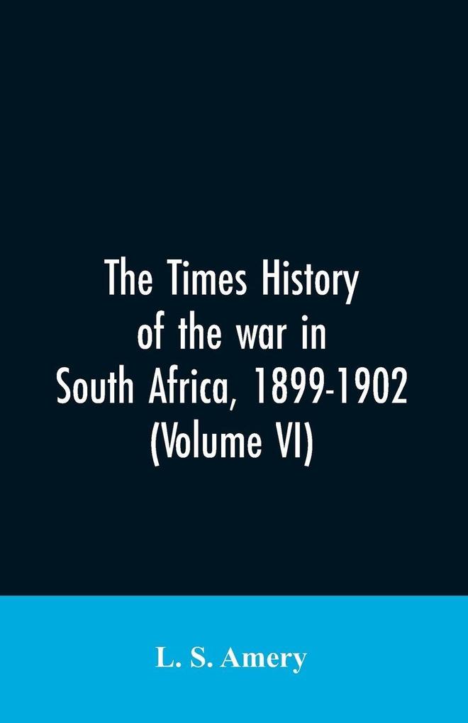 The Times history of the war in South Africa 1899-1902 (Volume VI)
