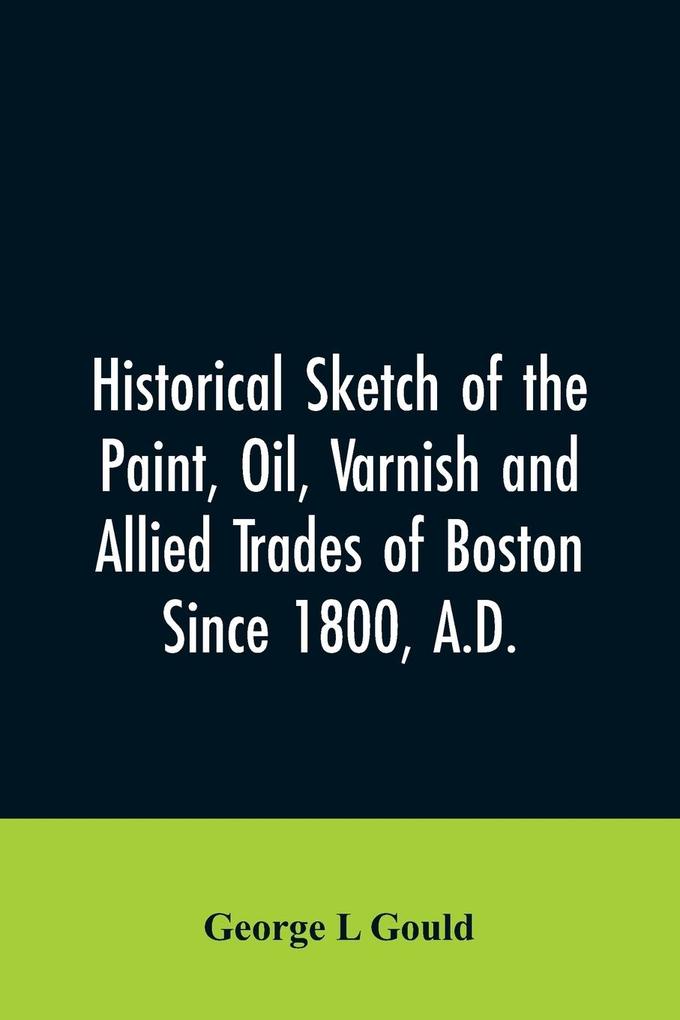 Historical sketch of the paint oil varnish and allied trades of Boston