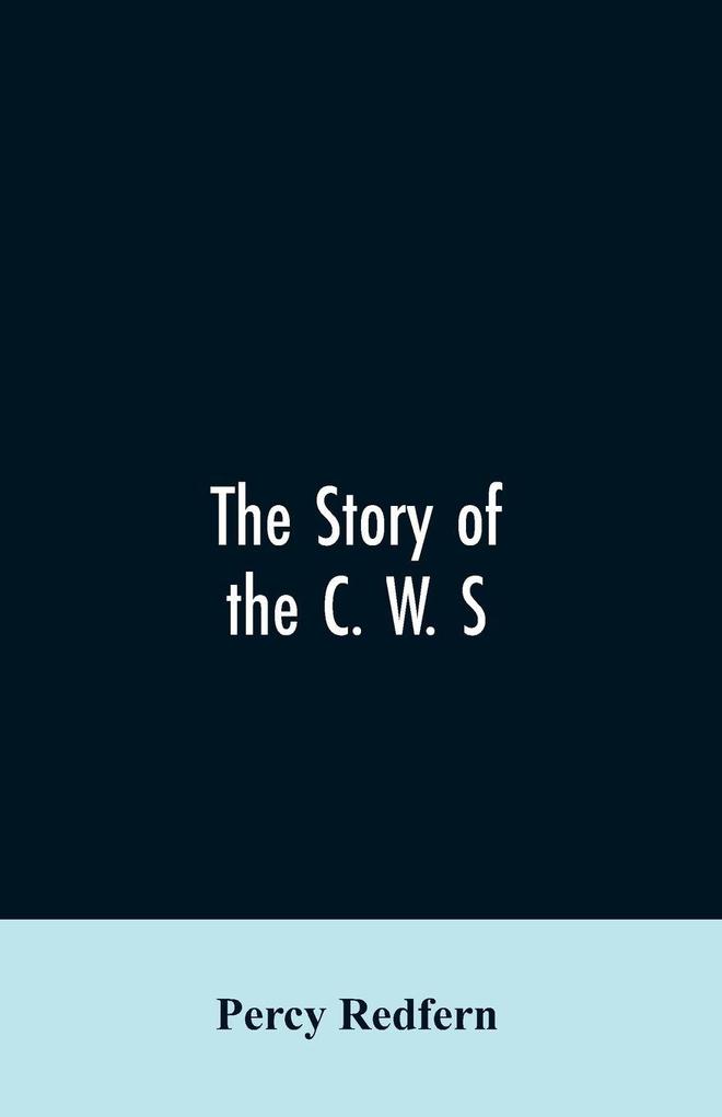 The story of the C. W. S. The jubilee history of the cooperative wholesale society limited. 1863-1913
