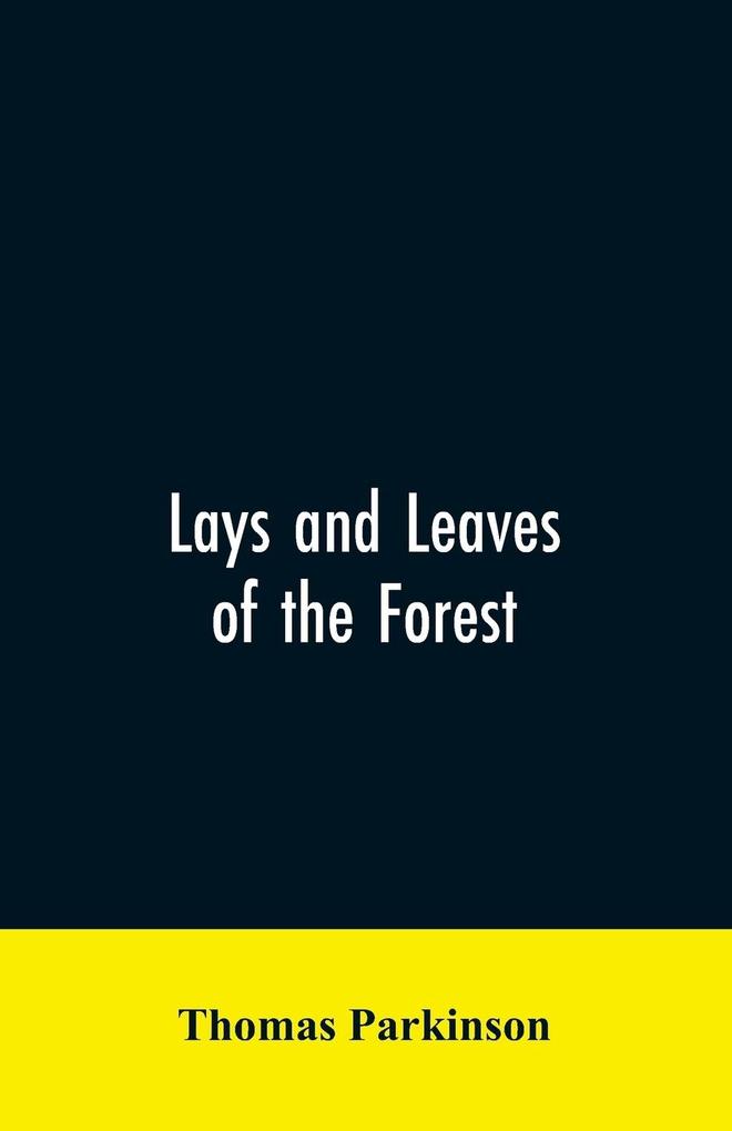Lays and leaves of the forest; a collection of poems and historical genealogical & biographical essays and sketches relating chiefly to men and things connected with the royal forest of Knaresborough