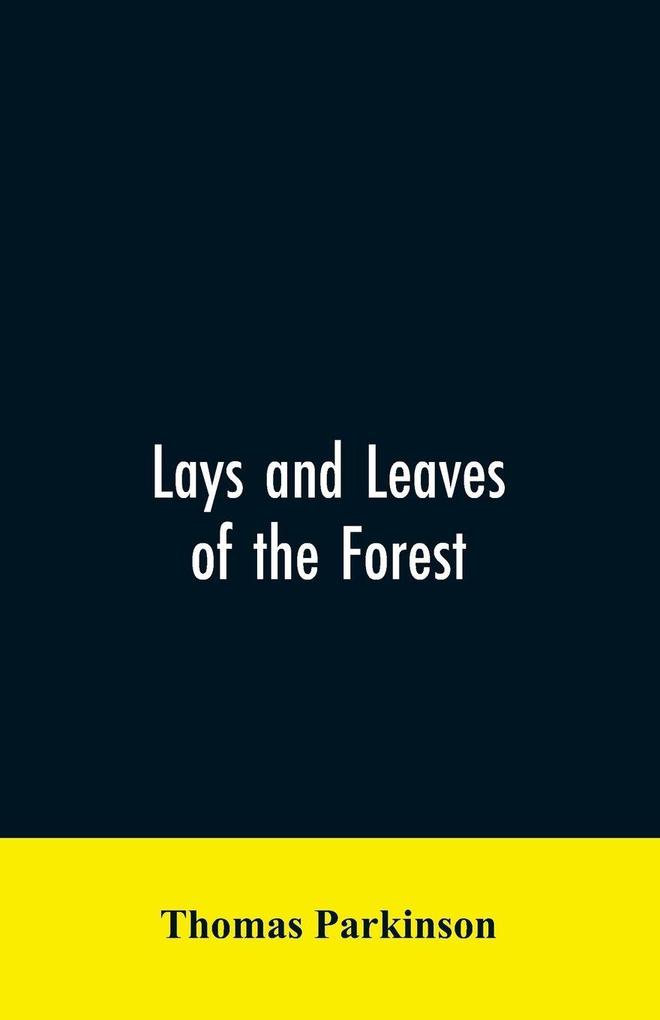 Lays and leaves of the forest; a collection of poems and historical genealogical & biographical essays and sketches relating chiefly to men and things connected with the royal forest of Knaresborough
