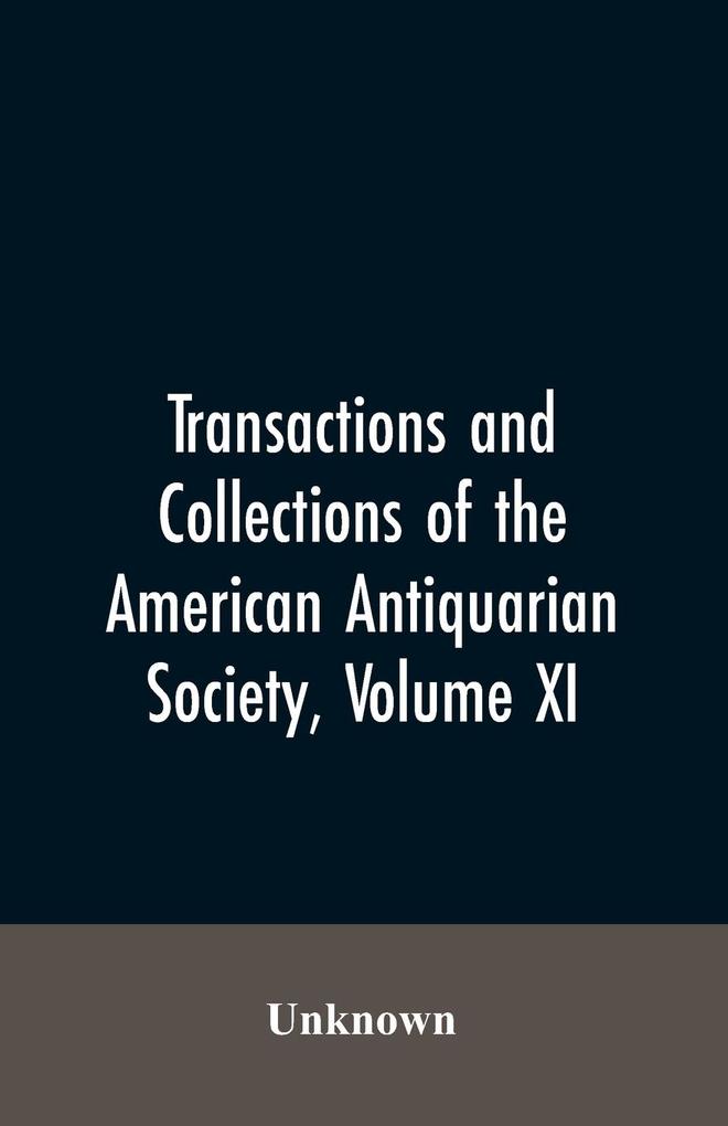 Transactions And Collections Of The American Antiquarian Society Volume XI