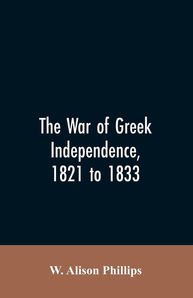 The war of Greek independence 1821 to 1833