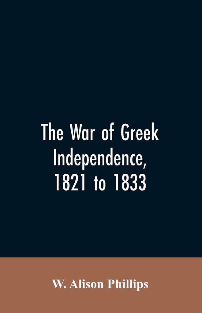 The war of Greek independence 1821 to 1833