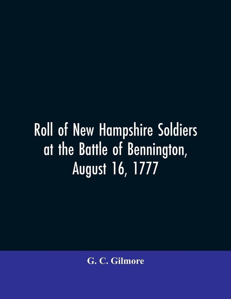 Roll of New Hampshire Soldiers at the Battle of Bennington August 16 1777