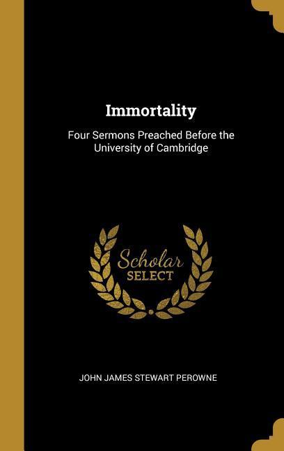 Immortality: Four Sermons Preached Before the University of Cambridge