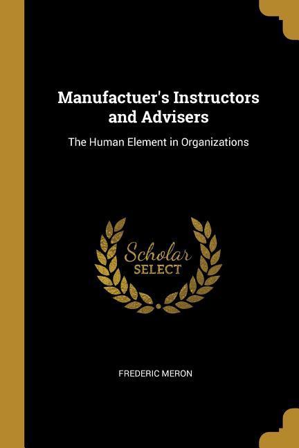 Manufactuer‘s Instructors and Advisers: The Human Element in Organizations