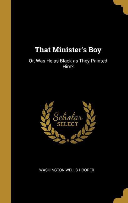 That Minister‘s Boy: Or Was He as Black as They Painted Him?
