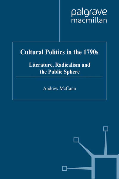 Cultural Politics in the 1790s: Literature Radicalism and the Public Sphere - A. McCann