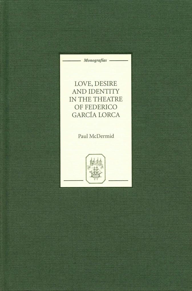 Love Desire and Identity in the Theatre of Federico García Lorca