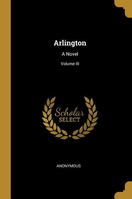 Arlington: A Novel; Volume III