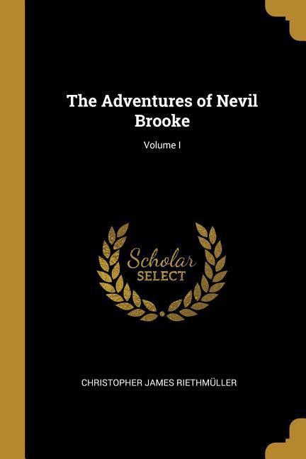 The Adventures of Nevil Brooke; Volume I