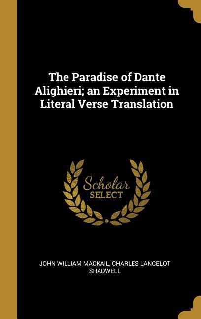 The Paradise of Dante Alighieri; an Experiment in Literal Verse Translation