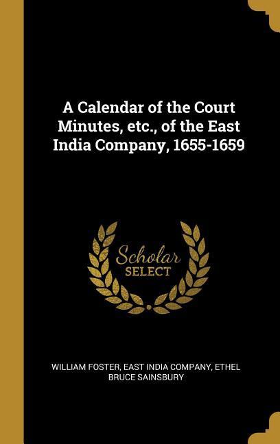 A Calendar of the Court Minutes etc. of the East India Company 1655-1659