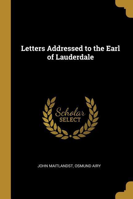 Letters Addressed to the Earl of Lauderdale