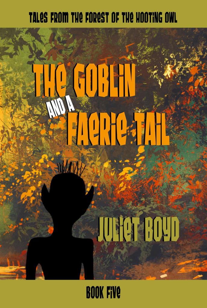 The Goblin and a Faerie Tail (Tales from the Forest of the Hooting Owl #5)