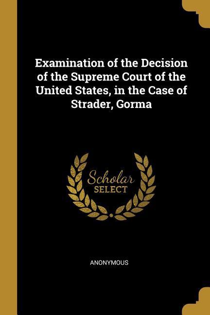 Examination of the Decision of the Supreme Court of the United States in the Case of Strader Gorma