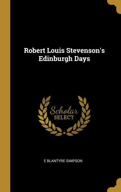 Robert Louis Stevenson‘s Edinburgh Days