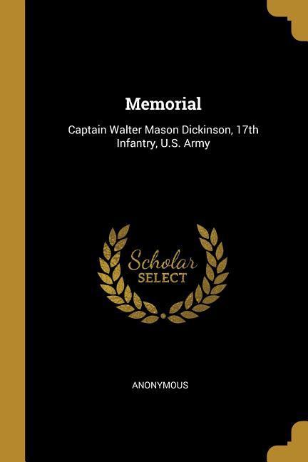 Memorial: Captain Walter Mason Dickinson 17th Infantry U.S. Army