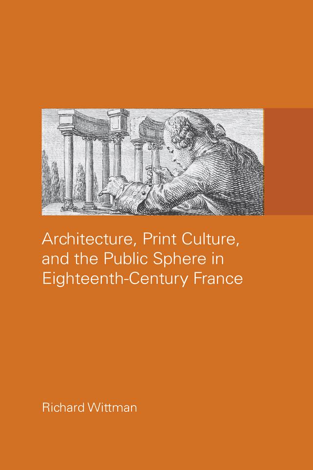 Architecture Print Culture and the Public Sphere in Eighteenth-Century France