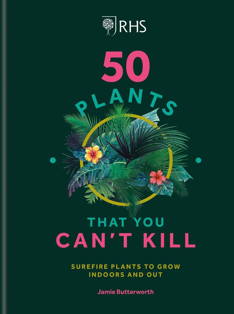 RHS 50 Plants You Can‘t Kill