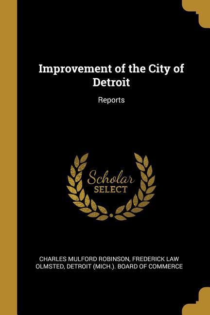 Improvement of the City of Detroit: Reports