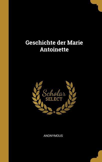 Geschichte der Marie Antoinette