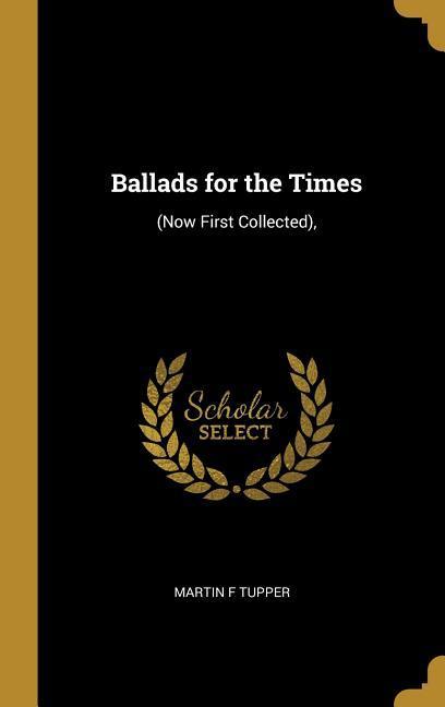 Ballads for the Times: (Now First Collected)
