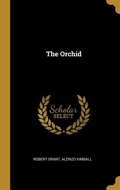 The Orchid - Robert Grant/ Alonzo Kimball