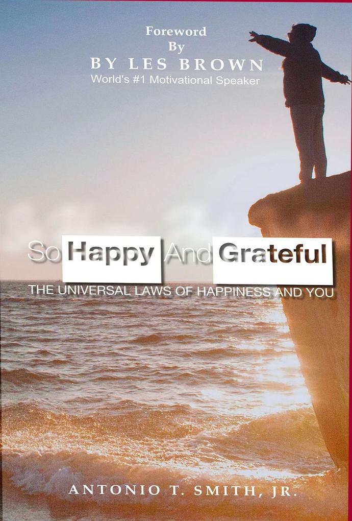 So Happy and Grateful : The Universal Laws of Happiness and You