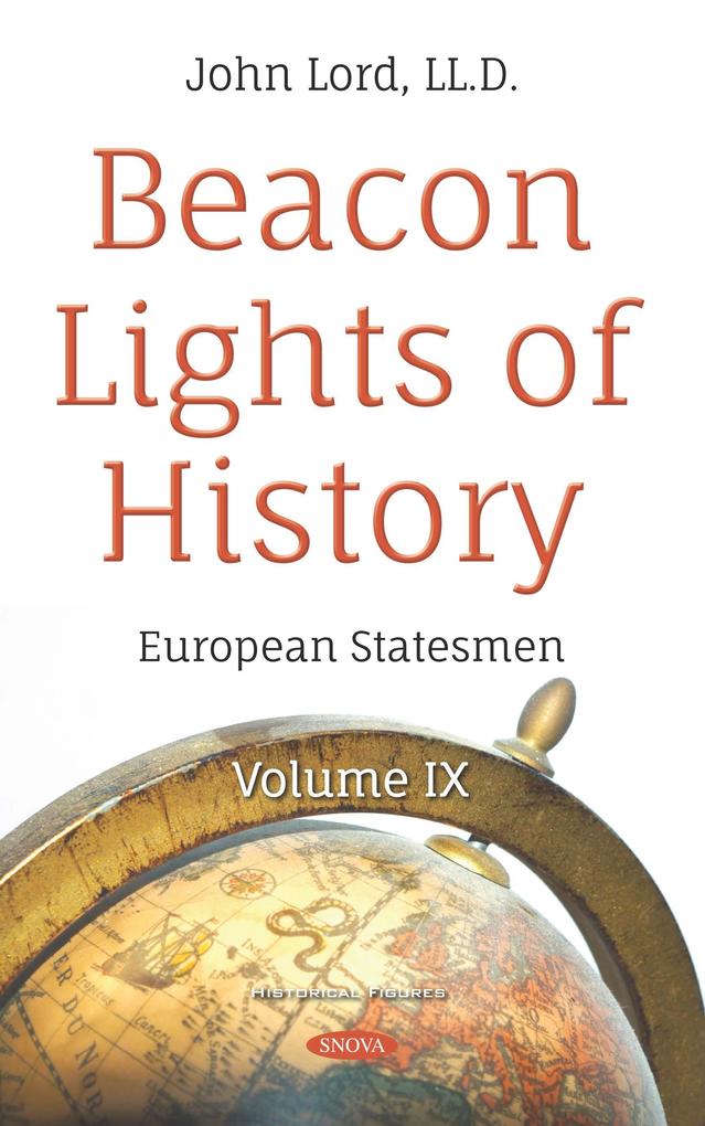 Beacon Lights of History. Volume IX: European Statesmen