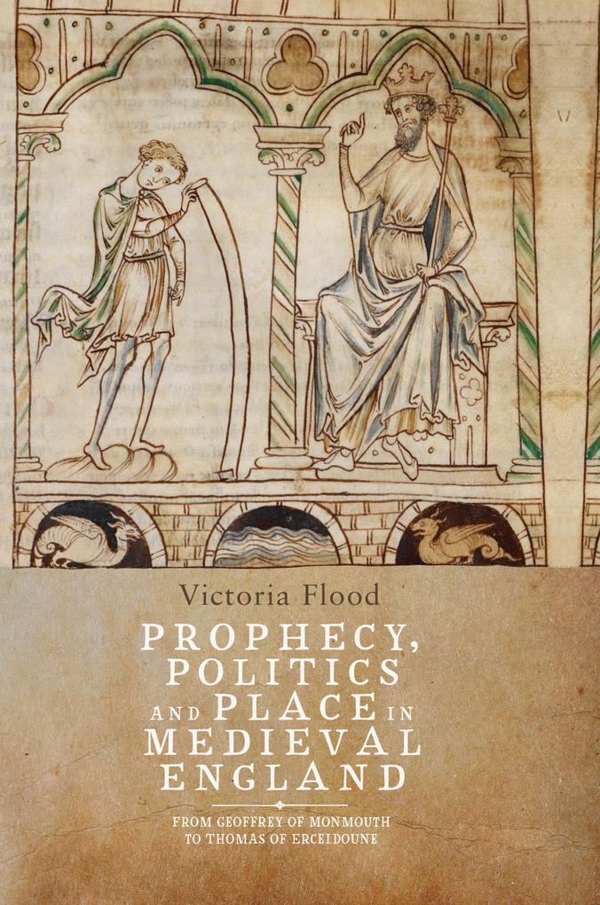 Prophecy Politics and Place in Medieval England