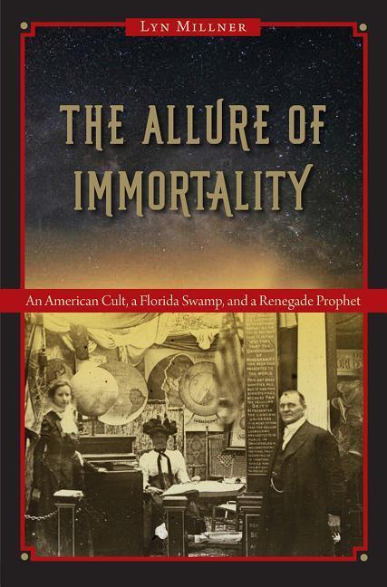 The Allure of Immortality: An American Cult a Florida Swamp and a Renegade Prophet