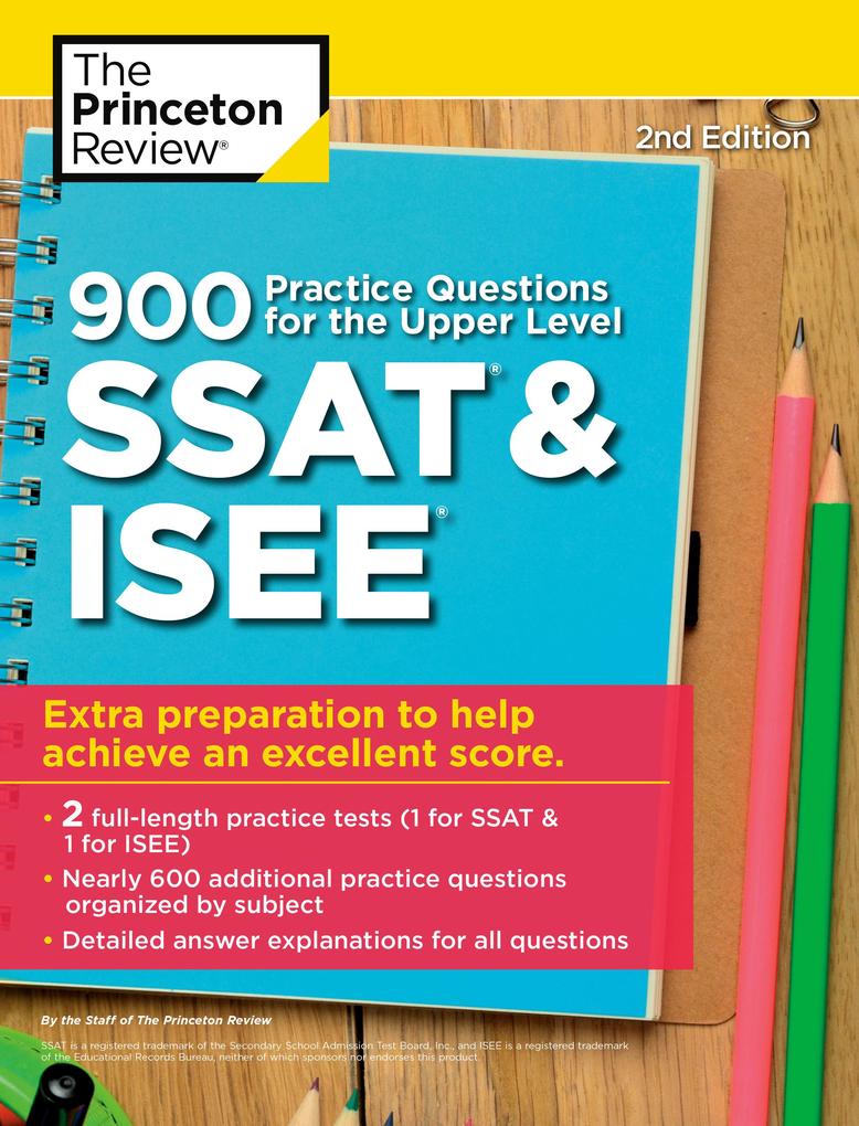 900 Practice Questions for the Upper Level SSAT & Isee 2nd Edition: Extra Preparation to Help Achieve an Excellent Score